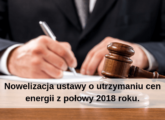 Nowelizacja ustawy o utrzymaniu cen energii z połowy 2018 roku