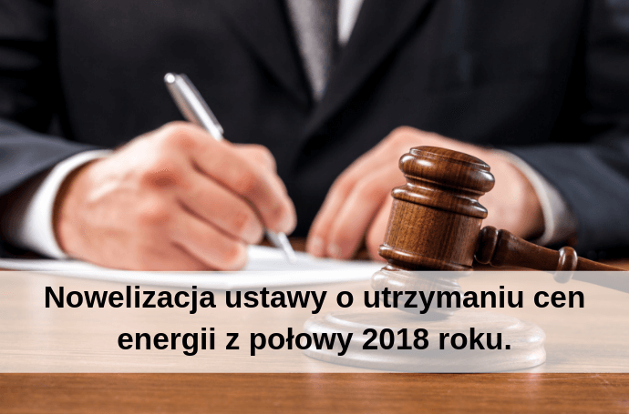 Nowelizacja ustawy o utrzymaniu cen energii z połowy 2018 roku