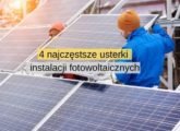 Fotowoltaika 4 najczęstsze usterki oraz błędy instalacji