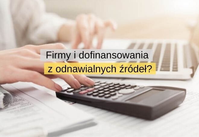 Firmy mają ostatnią szansę na otrzymanie dofinansowania dla energii z odnawialnych źróde