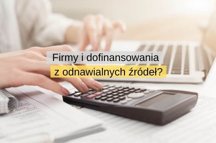 Firmy mają ostatnią szansę na otrzymanie dofinansowania dla energii z odnawialnych źróde