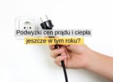 Podwyżki cen prądu i ciepła jeszcze w tym roku Kto za nie odpowiada