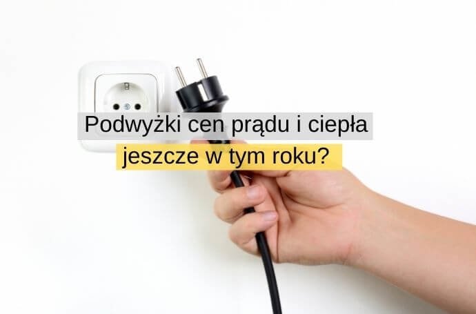 Podwyżki cen prądu i ciepła jeszcze w tym roku Kto za nie odpowiada