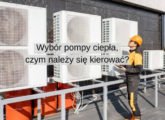 Wybór pompy ciepła – czym należy się kierować