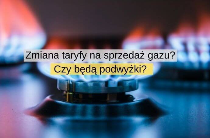 Zmiana taryfy na sprzedaż gazu Czy będą podwyżki Kto zapłaci więcej za gaz