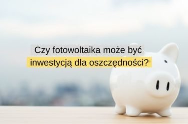 Czy fotowoltaika może być inwestycją dla oszczędności