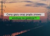 Ceny gazu oraz prądu znowu windują na giełdzie