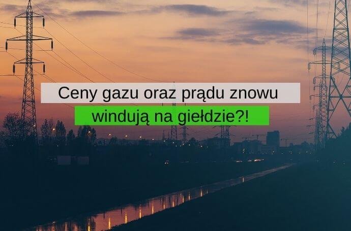 Ceny gazu oraz prądu znowu windują na giełdzie