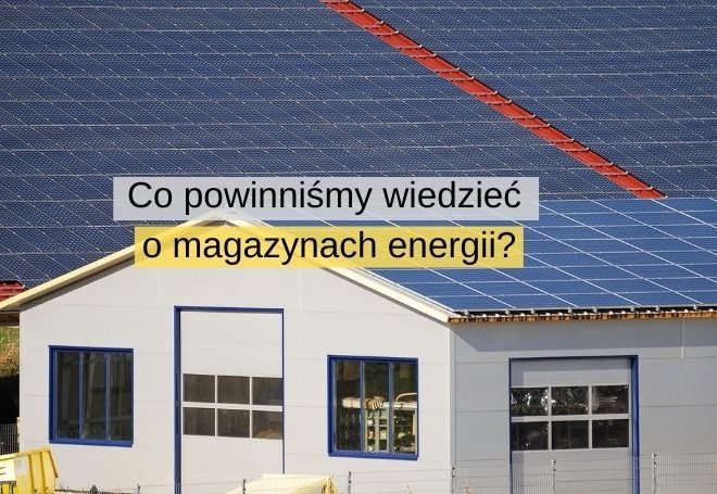 Co właściwie powinniśmy wiedzieć o magazynach energii do fotowoltaiki