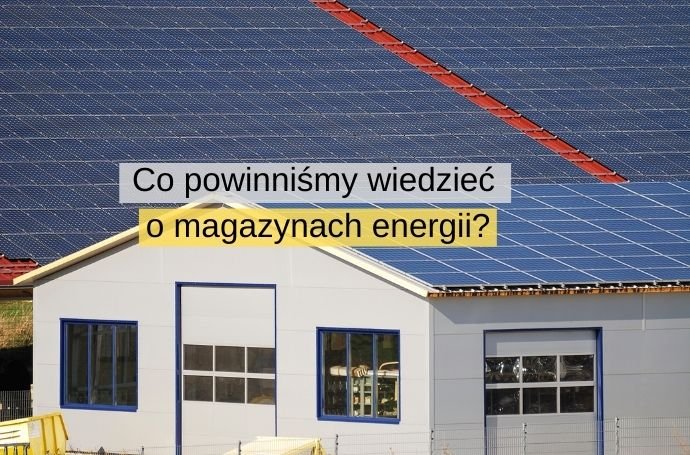 Co właściwie powinniśmy wiedzieć o magazynach energii do fotowoltaiki