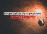 Europa szykuje się na gwałtowne podwyżki energii elektrycznej