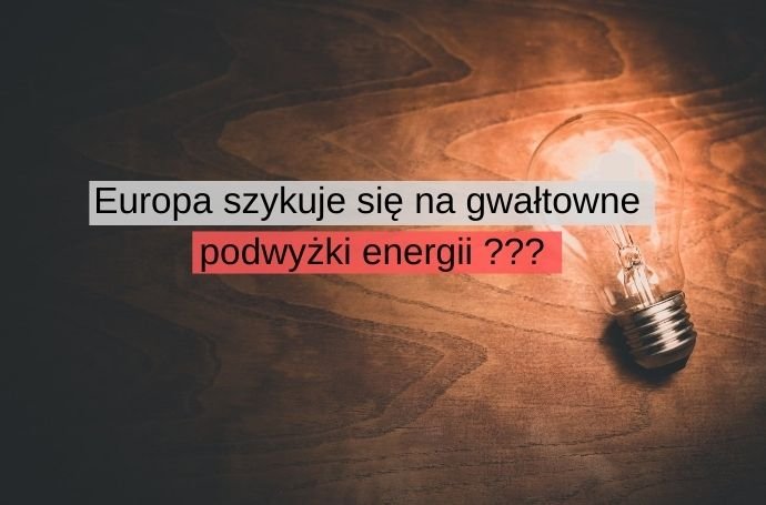 Europa szykuje się na gwałtowne podwyżki energii elektrycznej