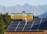 Opłacalność instalacji fotowoltaicznych - od czego właściwie zależy