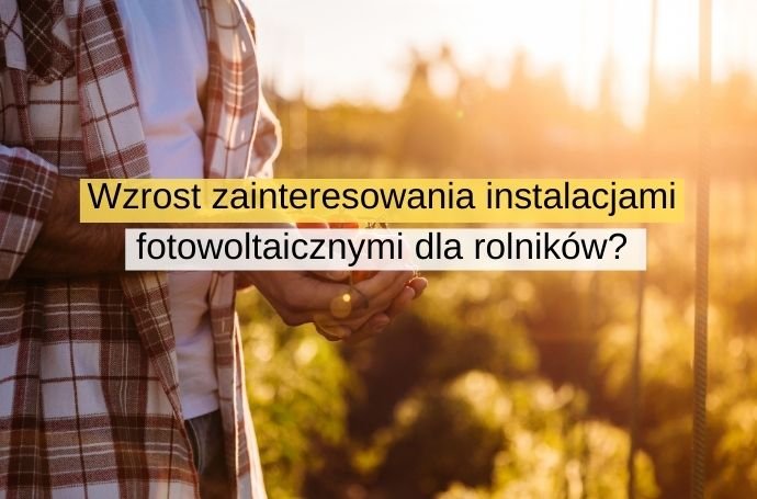 Wzrost zainteresowania instalacjami fotowoltaicznymi dla rolników