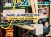 Jak dobrze wybrać inwerter