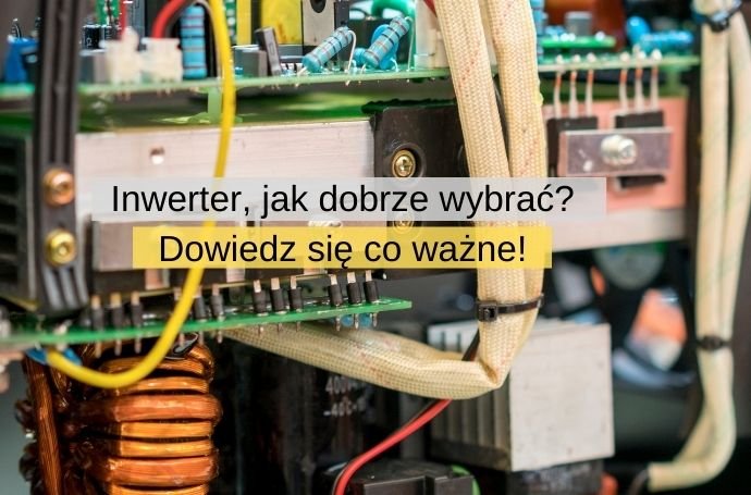 Jak dobrze wybrać inwerter