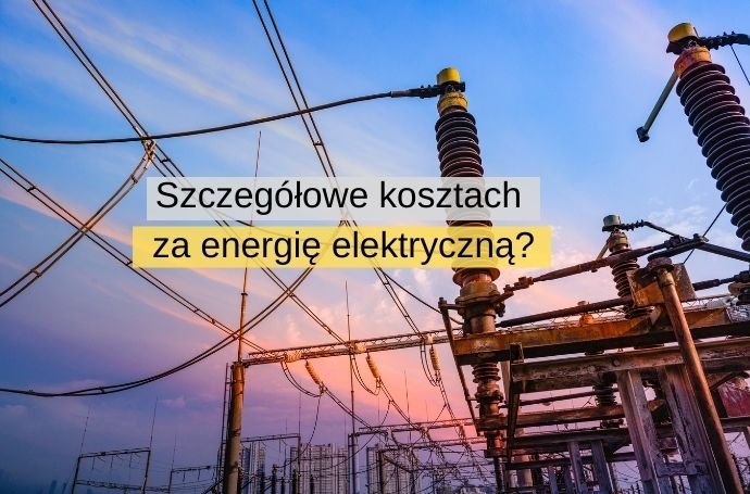 szczegółowe koszta za energię elektryczną