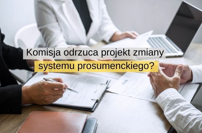 komisja odrzuca projekt zmiany systemu prosumenckiego