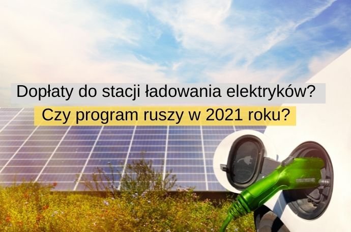 Dopłaty do stacji ładowania elektryków Czy program ruszy jeszcze w 2021 roku