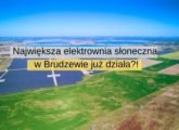 Największa elektrownia słoneczna w Polsce w Brudzewie już działa