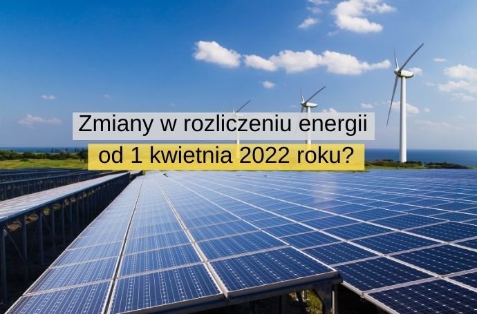 Zmiany w rozliczeniu energii z fotowoltaiki od 1 kwietnia 2022 roku