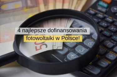 Poznaj 4 najlepsze dofinansowania fotowoltaiki w Polsce!