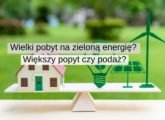 Wielki pobyt na zieloną energię? Większy popyt czy podaż?
