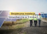 Bezpieczna instalacja fotowoltaiczna w 3 krokach